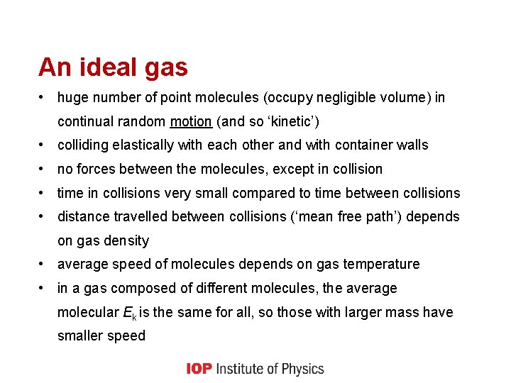 An ideal gas • huge number of point molecules (occupy negligible volume) in continual