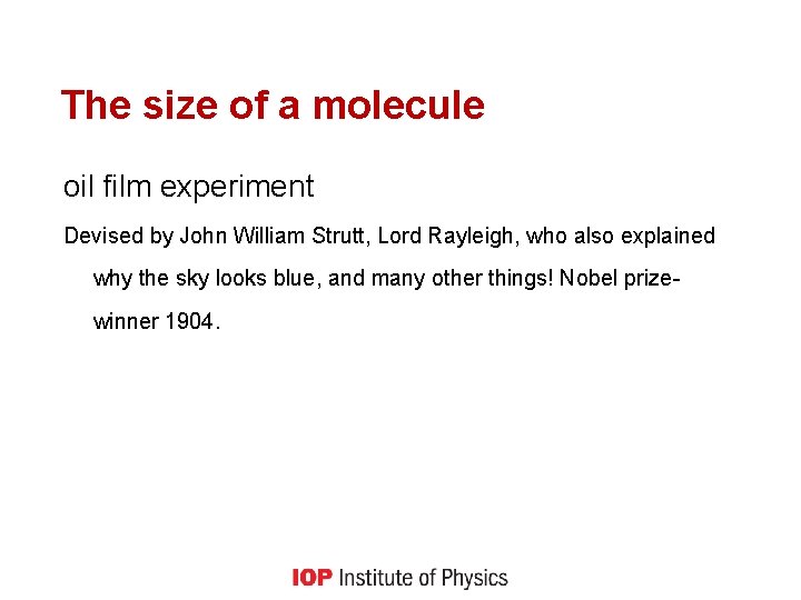 The size of a molecule oil film experiment Devised by John William Strutt, Lord