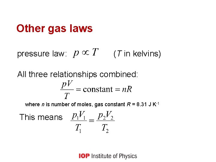 Other gas laws pressure law: (T in kelvins) All three relationships combined: where n