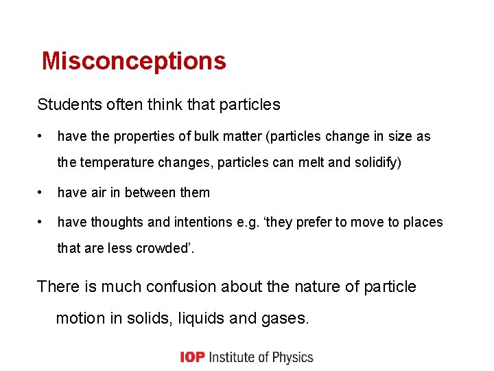 Misconceptions Students often think that particles • have the properties of bulk matter (particles