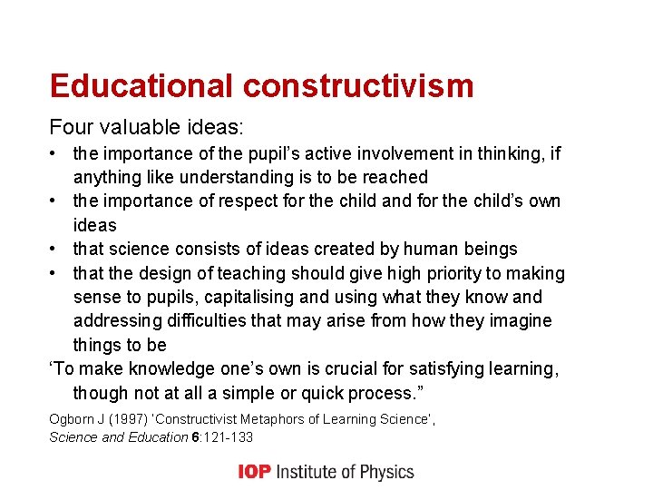 Educational constructivism Four valuable ideas: • the importance of the pupil’s active involvement in