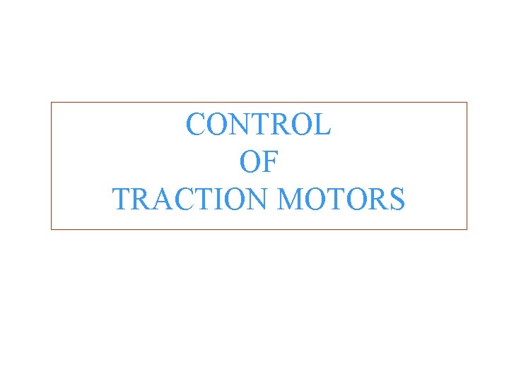 CONTROL OF TRACTION MOTORS 