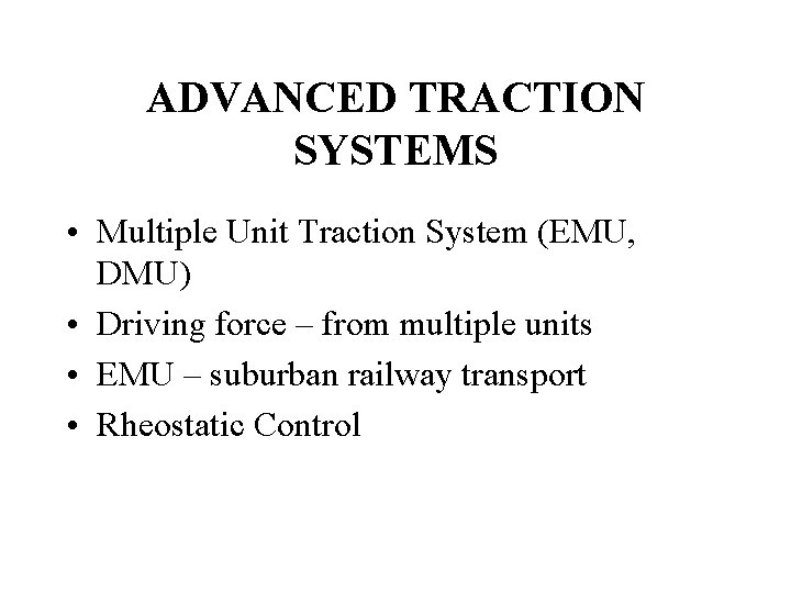 ADVANCED TRACTION SYSTEMS • Multiple Unit Traction System (EMU, DMU) • Driving force –