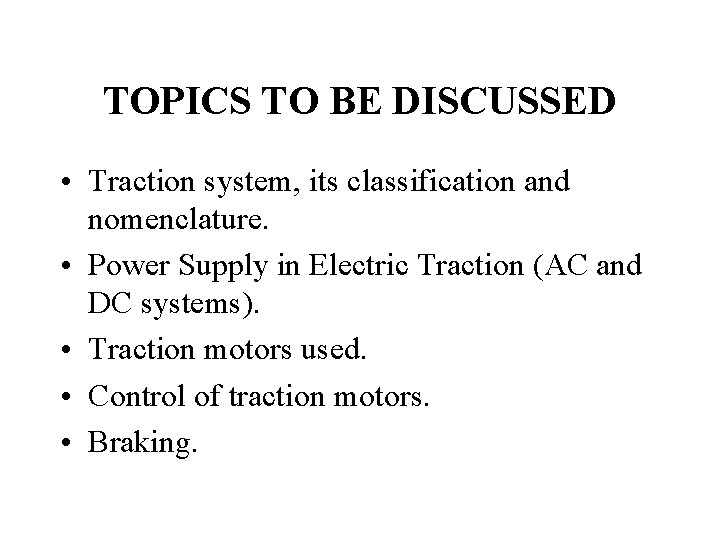 TOPICS TO BE DISCUSSED • Traction system, its classification and nomenclature. • Power Supply