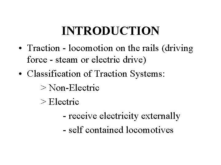 INTRODUCTION • Traction - locomotion on the rails (driving force - steam or electric