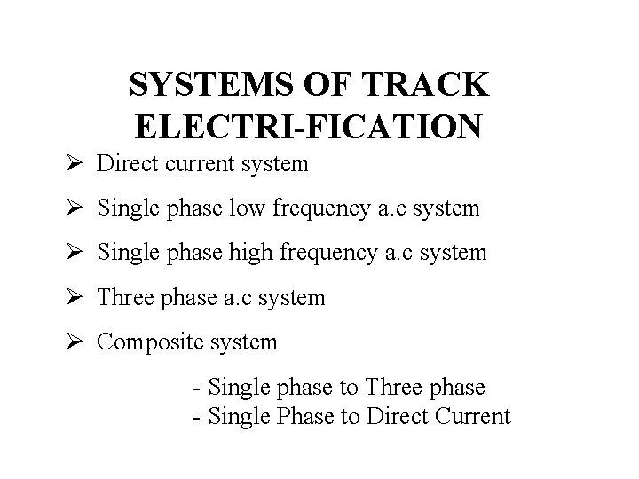 SYSTEMS OF TRACK ELECTRI-FICATION Ø Direct current system Ø Single phase low frequency a.