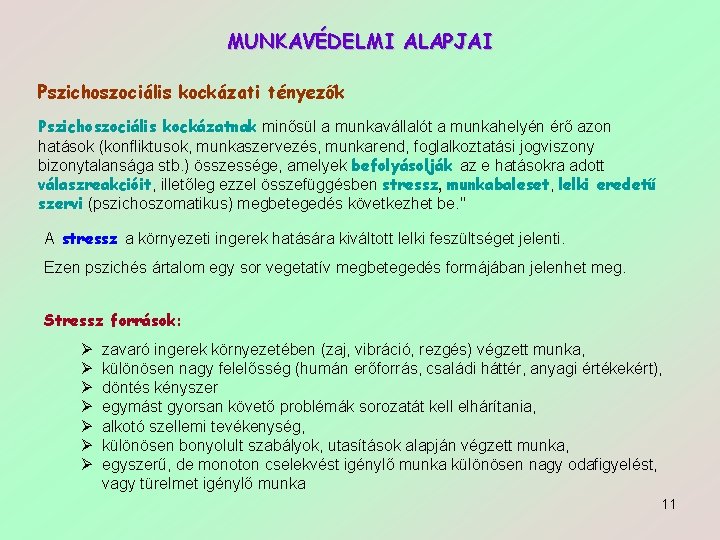 MUNKAVÉDELMI ALAPJAI Pszichoszociális kockázati tényezők Pszichoszociális kockázatnak minősül a munkavállalót a munkahelyén érő azon