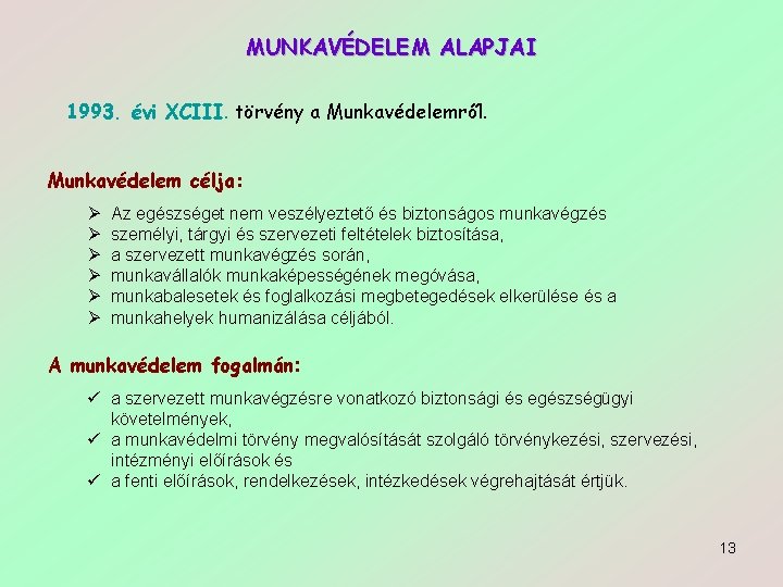 MUNKAVÉDELEM ALAPJAI 1993. évi XCIII. törvény a Munkavédelemről. Munkavédelem célja: Ø Ø Ø Az