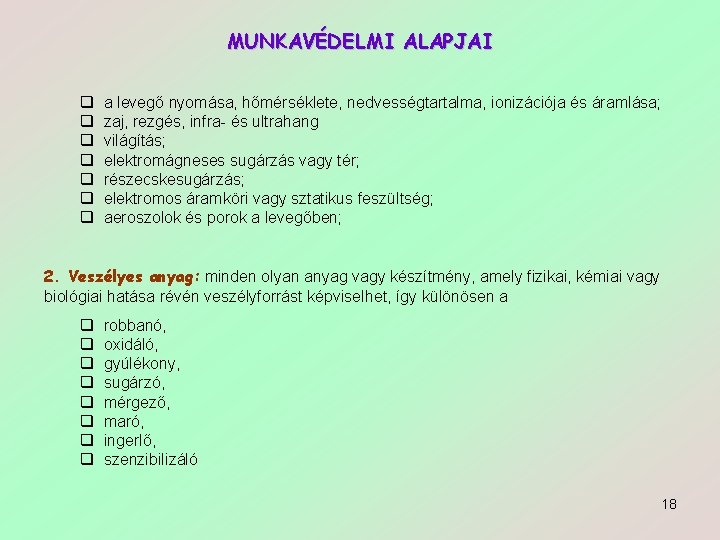 MUNKAVÉDELMI ALAPJAI q q q q a levegő nyomása, hőmérséklete, nedvességtartalma, ionizációja és áramlása;