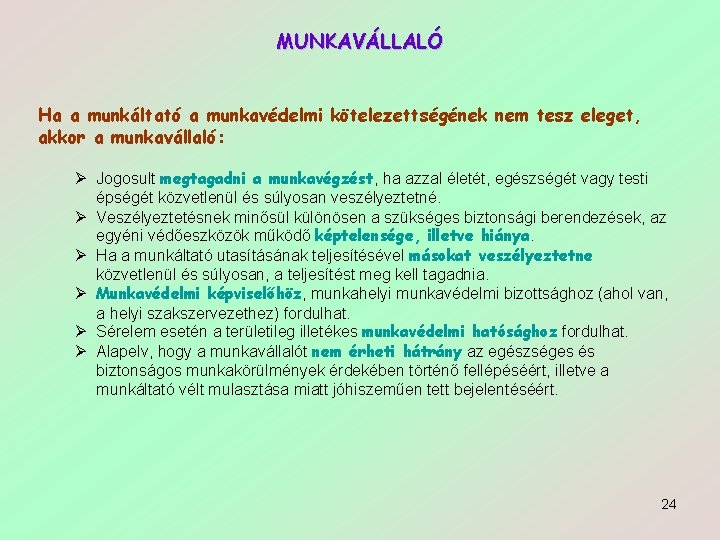 MUNKAVÁLLALÓ Ha a munkáltató a munkavédelmi kötelezettségének nem tesz eleget, akkor a munkavállaló: Ø