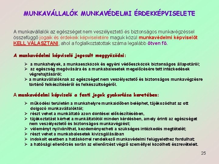 MUNKAVÁLLALÓK MUNKAVÉDELMI ÉRDEKKÉPVISELETE A munkavállalók az egészséget nem veszélyeztető és biztonságos munkavégzéssel összefüggő jogaik