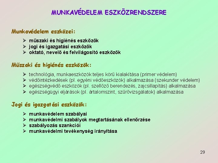 MUNKAVÉDELEM ESZKÖZRENDSZERE Munkavédelem eszközei: Ø műszaki és higiénés eszközök Ø jogi és igazgatási eszközök