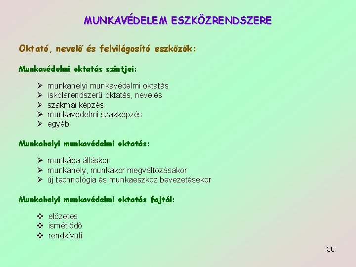 MUNKAVÉDELEM ESZKÖZRENDSZERE Oktató, nevelő és felvilágosító eszközök: Munkavédelmi oktatás szintjei: Ø Ø Ø munkahelyi