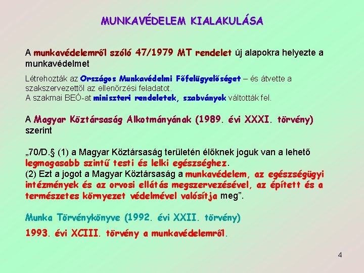 MUNKAVÉDELEM KIALAKULÁSA A munkavédelemről szóló 47/1979 MT rendelet új alapokra helyezte a munkavédelmet Létrehozták