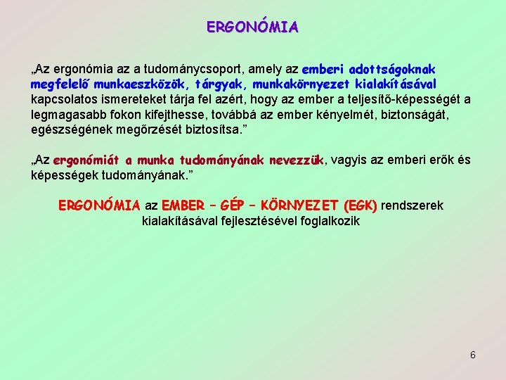 ERGONÓMIA „Az ergonómia az a tudománycsoport, amely az emberi adottságoknak megfelelő munkaeszközök, tárgyak, munkakörnyezet