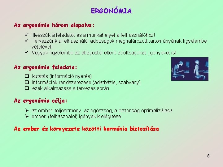 ERGONÓMIA Az ergonómia három alapelve: ü Illesszük a feladatot és a munkahelyet a felhasználóhoz!