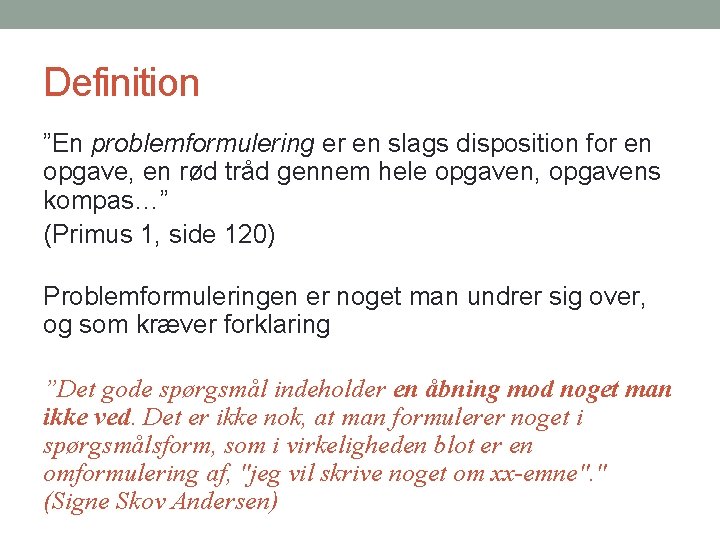 Definition ”En problemformulering er en slags disposition for en opgave, en rød tråd gennem