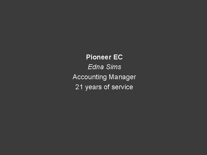 Pioneer EC Edna Sims Accounting Manager 21 years of service 
