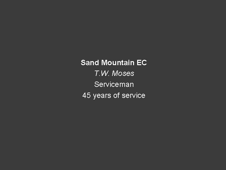 Sand Mountain EC T. W. Moses Serviceman 45 years of service 