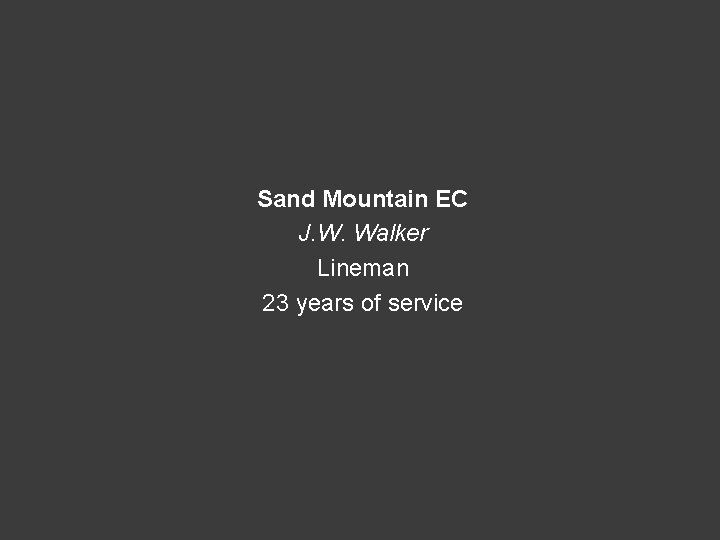 Sand Mountain EC J. W. Walker Lineman 23 years of service 