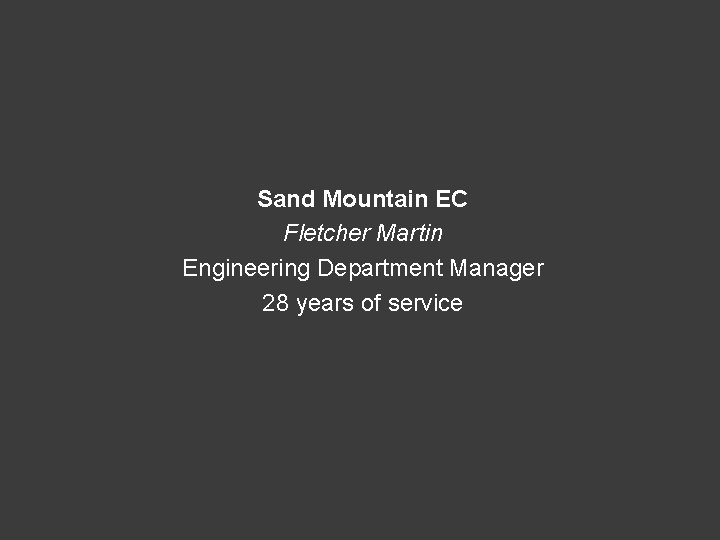 Sand Mountain EC Fletcher Martin Engineering Department Manager 28 years of service 