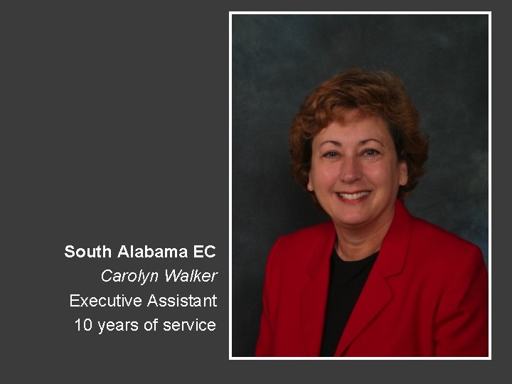 South Alabama EC Carolyn Walker Executive Assistant 10 years of service 