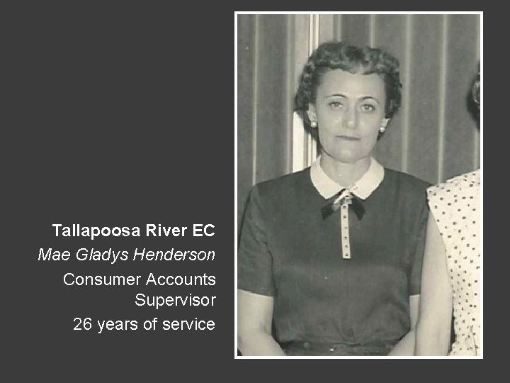 Tallapoosa River EC Mae Gladys Henderson Consumer Accounts Supervisor 26 years of service 