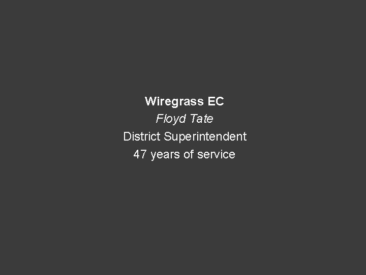 Wiregrass EC Floyd Tate District Superintendent 47 years of service 
