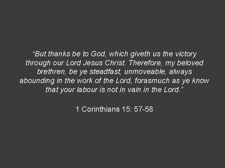 “But thanks be to God, which giveth us the victory through our Lord Jesus