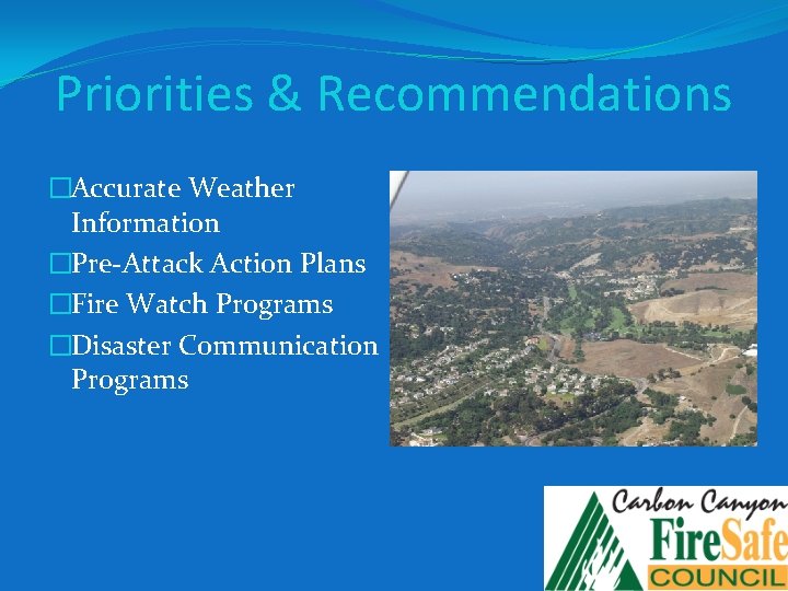 Priorities & Recommendations �Accurate Weather Information �Pre-Attack Action Plans �Fire Watch Programs �Disaster Communication