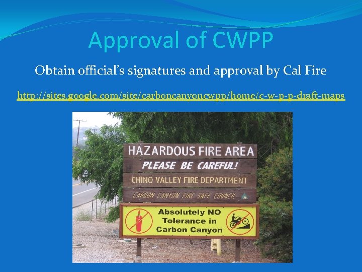 Approval of CWPP Obtain official’s signatures and approval by Cal Fire http: //sites. google.