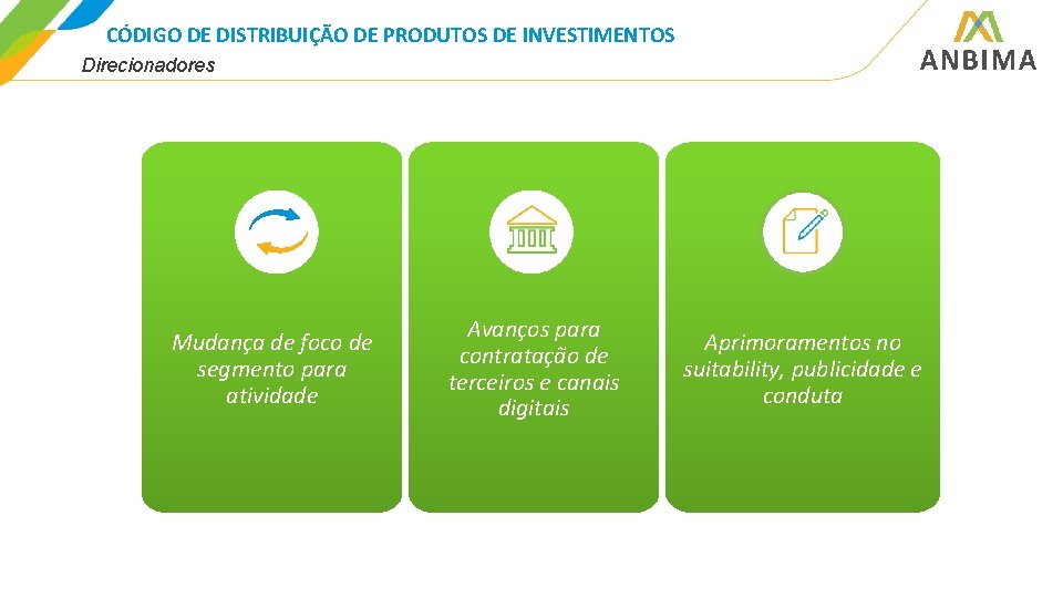 CÓDIGO DE DISTRIBUIÇÃO DE PRODUTOS DE INVESTIMENTOS Direcionadores Mudança de foco de segmento para