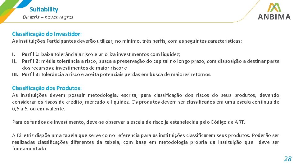 Suitability Diretriz – novas regras Classificação do Investidor: As Instituições Participantes deverão utilizar, no