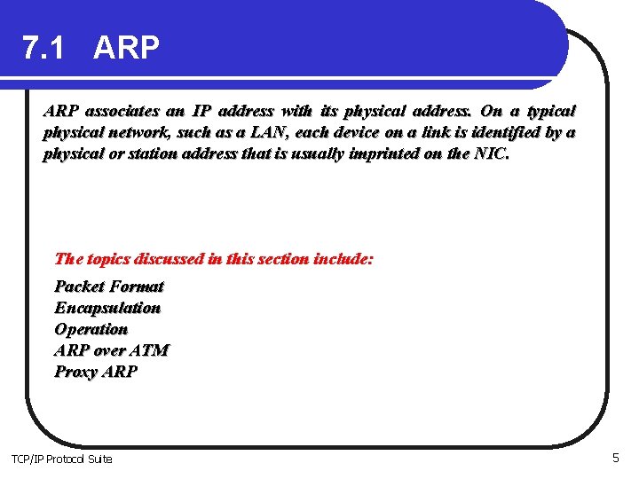 7. 1 ARP associates an IP address with its physical address. On a typical