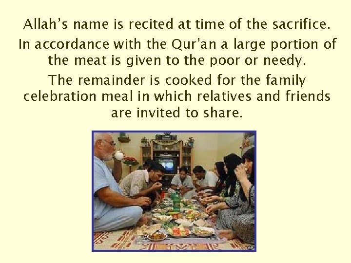 Allah’s name is recited at time of the sacrifice. In accordance with the Qur’an