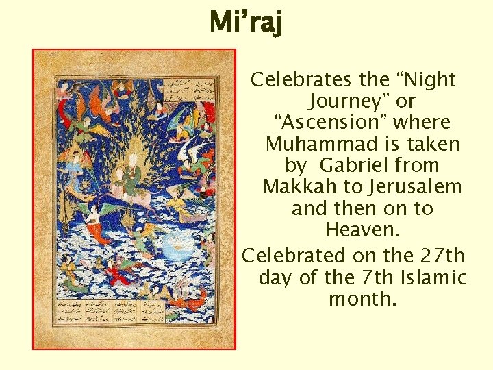 Mi’raj Celebrates the “Night Journey” or “Ascension” where Muhammad is taken by Gabriel from
