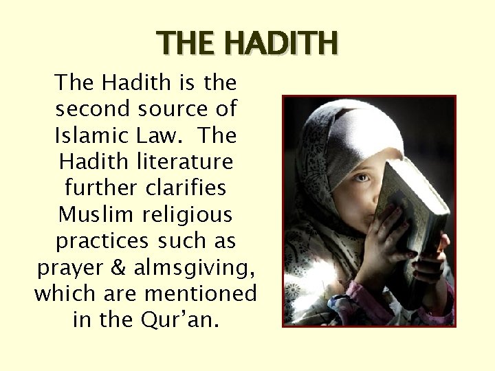 THE HADITH The Hadith is the second source of Islamic Law. The Hadith literature