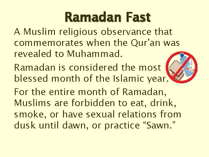 Ramadan Fast A Muslim religious observance that commemorates when the Qur'an was revealed to