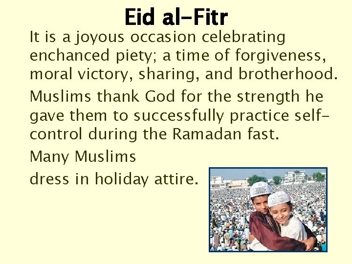 Eid al-Fitr It is a joyous occasion celebrating enchanced piety; a time of forgiveness,