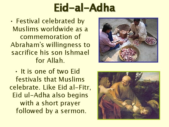Eid-al-Adha • Festival celebrated by Muslims worldwide as a commemoration of Abraham's willingness to
