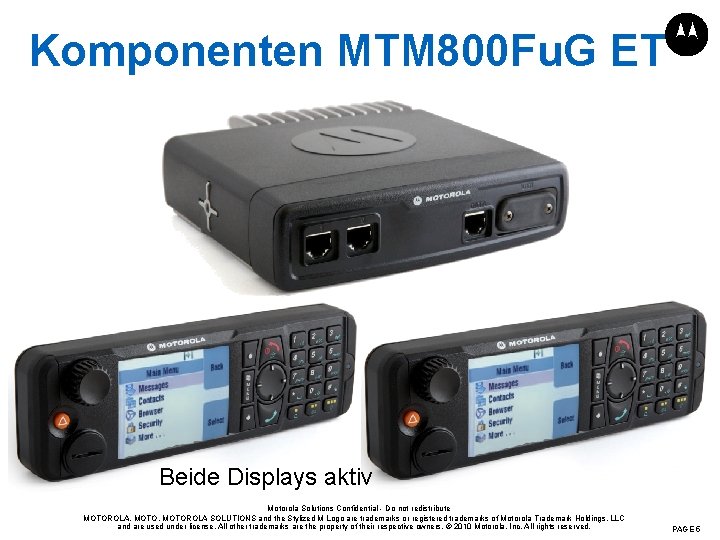 Komponenten MTM 800 Fu. G ET Beide Displays aktiv Motorola Solutions Confidential - Do