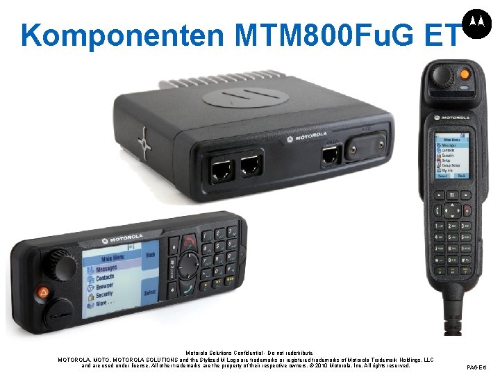 Komponenten MTM 800 Fu. G ET Motorola Solutions Confidential - Do not redistribute MOTOROLA,