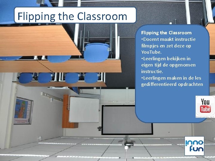 Flipping the Classroom • Docent maakt instructie filmpjes en zet deze op You. Tube.