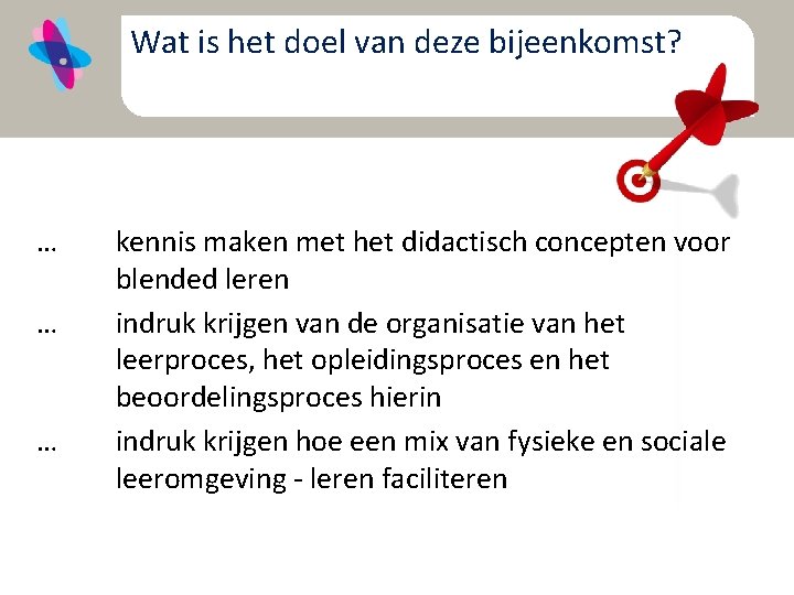 Wat is het doel van deze bijeenkomst? … … … kennis maken met het
