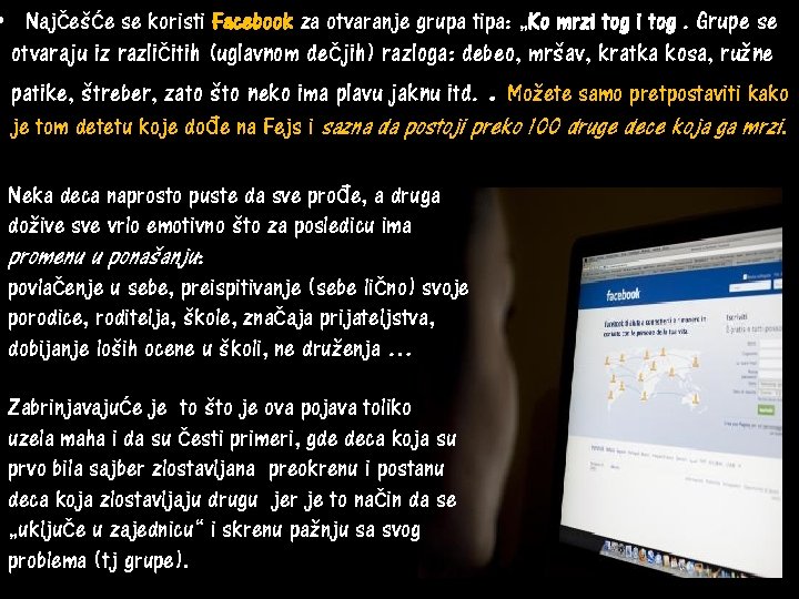  • Najčešće se koristi Facebook za otvaranje grupa tipa: „Ko mrzi tog. Grupe