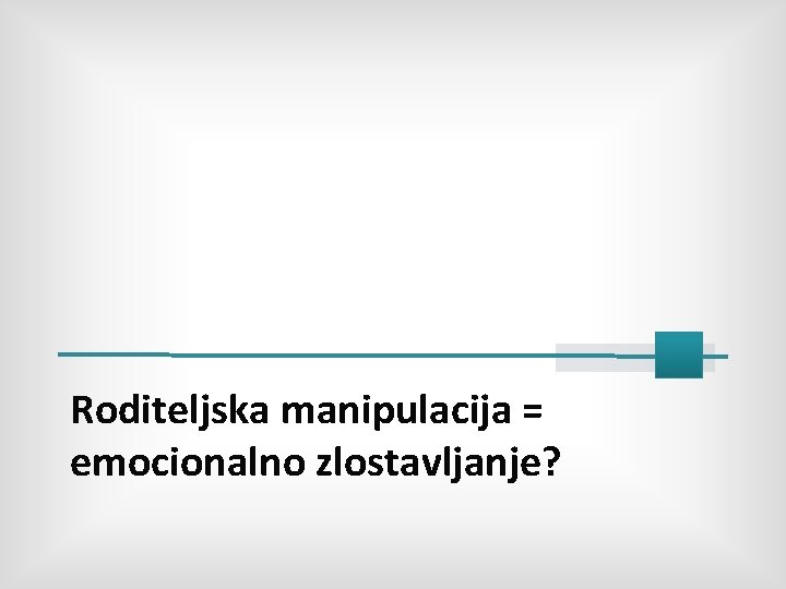 Roditeljska manipulacija = emocionalno zlostavljanje? 