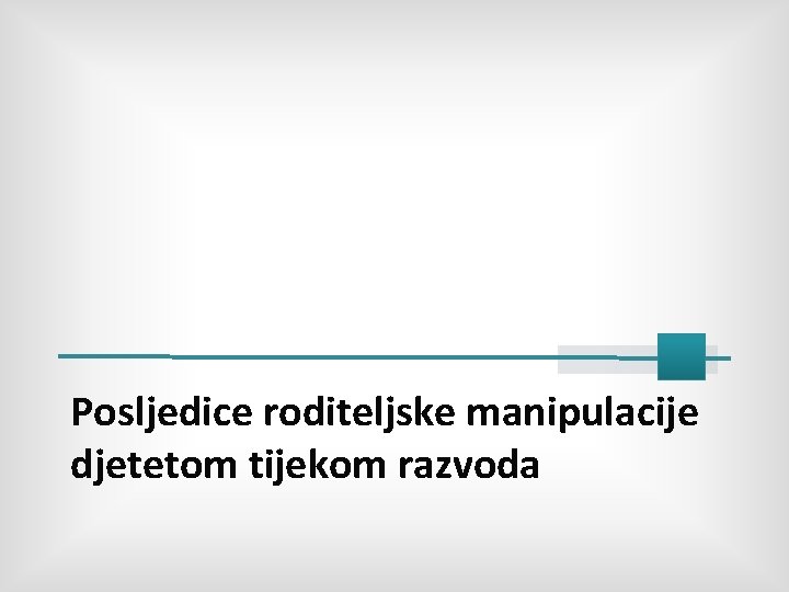 Posljedice roditeljske manipulacije djetetom tijekom razvoda 