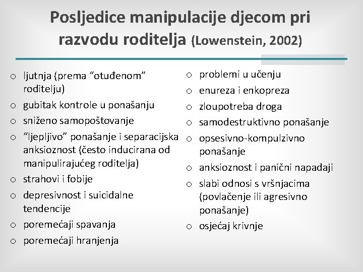 Posljedice manipulacije djecom pri razvodu roditelja (Lowenstein, 2002) o ljutnja (prema “otuđenom” roditelju) o