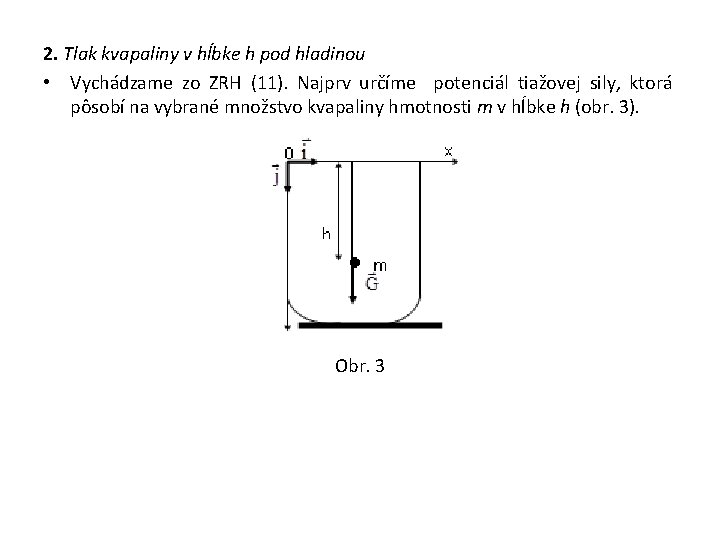 2. Tlak kvapaliny v hĺbke h pod hladinou • Vychádzame zo ZRH (11). Najprv