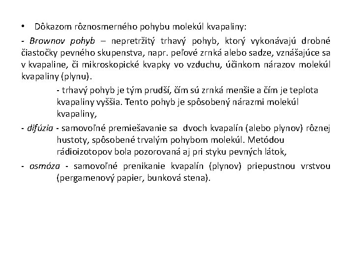  • Dôkazom rôznosmerného pohybu molekúl kvapaliny: - Brownov pohyb – nepretržitý trhavý pohyb,